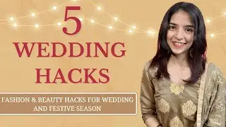WEDDING HACKS | Fashion & Beauty | Varada Govilkar