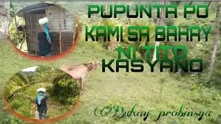 Part:1 PUPUNTA PO KAMI SA BAHAY NI TITO KASYANO PARA MAGKUHA NANG KAPAYAS AT MALUNNGAY