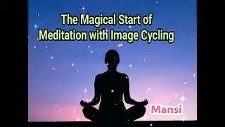 The Magical Start of Meditation with Image Cycling