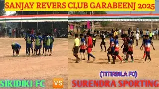 SIKIDIKI FC VS SURENDRA SPORTING ll SANJAY REVERS CLUB GARABEENJ ll