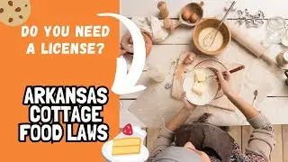 Arkansas Cottage Food Laws: Do I need a license to sell food from home in Arkansas
