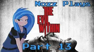 Nozz Plays The Evil Within (PC) [Part 13] Y'ALL HEAR SOMETHING?