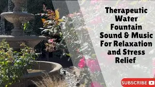 Therapeutic Water Fountain Sound & Music For Relaxation and Stress Relief