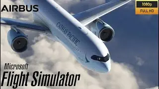 Cathay Pacific Airbus A330-900 (Shang Hai - Hong Kong) MSFS-Microsoft Flight Simulator