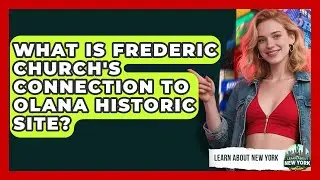 What Is Frederic Church's Connection To Olana Historic Site? - Learn About New York