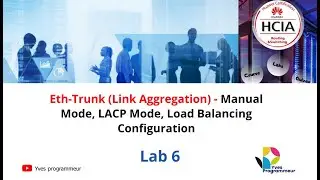 Huawei HCIA - Lab 6: Eth-Trunk (Link Aggregation) - Manual Mode, LACP Mode, Load Balancing