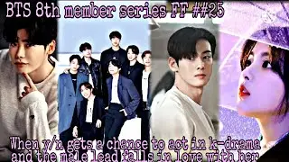 When y/n gets a chance to act in k-drama and the male lead falls for her 💕💕👍II BTS 8th member ##25II