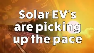 Solar EV's Are Picking Up the Pace