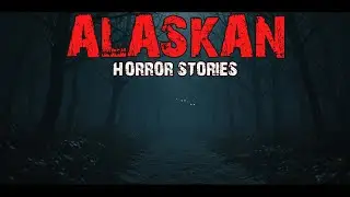 10 TRUE Most Disturbing Alaskan Horror Stories | Mr. Chill Chapters