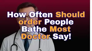 How Often Should Older Adults Bathe? Doctor Recommended Bathing This Often for Seniors!