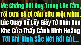 Mẹ Chồng Đột Quỵ Trong Lúc Tắm, Tôi Đưa Đi CấpCứu Về Lấy Giấy Tờ, Vô Tình Thấy Cảnh Tượng Kinh Hoàng