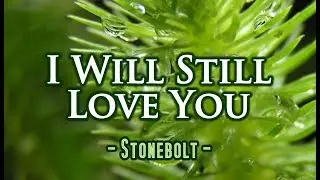 I Will Still Love You - Stonebolt (KARAOKE VERSION)