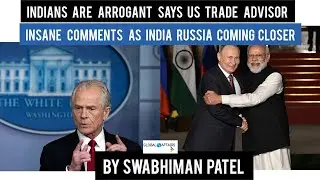 INDIANS ARE ARROGANT II SAYS US TRADE ADVISOR IN AN INTERVIEW II BY SWABHIMAN PATEL 