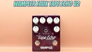 PEDAL OF THE WEEK EPISODE #39 - WAMPLER FAUX TAPE ECHO V2