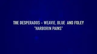 THE DESPERADOS -HARBORIN PAINS