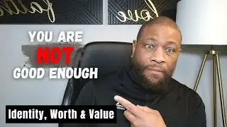You Are Not Good Enough | Identity, Worth & Value