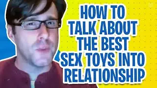 HOW TO TALK ABOUT THE BEST SEX TOYS INTO RELATIONSHIP