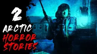 2 Arctic Horror Stories