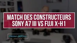 Comparatif hybrides Sony et Fujifilm (Sony A7 III vs Fujifilm X-H1)