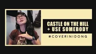 Castle On The Hill + Use Somebody (mashup cover)