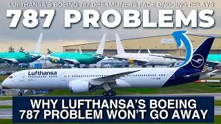 Why Lufthansa&rsquo;s Boeing 787 Problem Won&rsquo;t Go Away