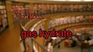 What does gas hydrate mean?