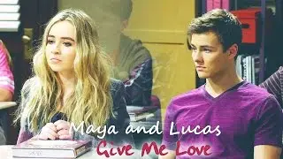 Lucas and Maya | Give Me Love...