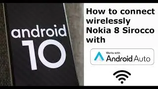 Android 10 and Android Auto wireless connection in Nokia 8 Sirocco & SmartScreen 9