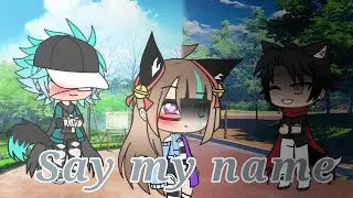 Say my name/Gacha life/