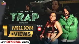 TRAP (Official Video): Jashan Lahoria  | Latest Punjabi Songs 2024 | Hill Records | New Punjabi Song