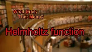 What does Helmholtz function mean?