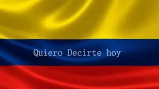 Quiero Decirte Hoy {kolombia}