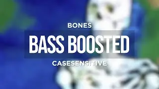 BONES - CASESENSITIVE (BASS BOOSTED)