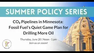 2024 Summer Policy Series: CO2 Pipelines in Minnesota - June 20 2024