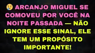 😢 ARCANJO MIGUEL SE COMOVEU POR VOCÊ NA NOITE PASSADA — NÃO IGNORE ESSE SINAL, ELE TEM UM PROPÓS