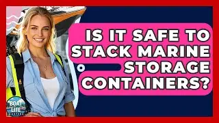 Is It Safe To Stack Marine Storage Containers? - Boat Life Masters