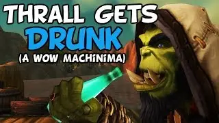 (WoW Machinima) - Thrall Gets Drunk