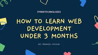 Learn web development in 3 months in 2021 | ithinktechnologies