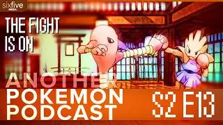 The Fight Is On | Another Pok&eacute;mon Podcast S02 E13