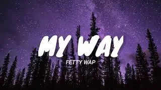 My Way - Fetty Wap Ft. Monty (Cover by Will Gittens + Lyrics)