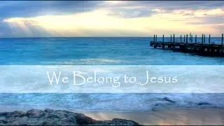 The Imago Project - We Belong to Jesus (Piano Version - Lyric Video)
