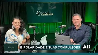 BIPOLARIDADE E SUAS COMPULSÕES I CAIO FONTES CAST #11
