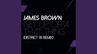 Get Up Offa That Thing (District 78 Remix)