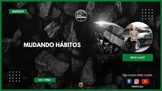 &Aacute;udio I [BR] 142 I TPBR - Mudando H&aacute;bitos - Brig Hart - Amway I Pronet