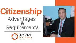 Applying for U.S. Citizenship (Naturalization): Advantages and Requirements- Citizenship Lawyer
