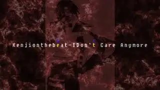 KenjiOnTheBeat - I Don't Care Anymore