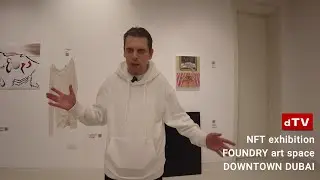 NFT Exhibition at Foundry Art Space, DOWNTOWN DUBAI
