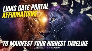 Lions Gate Portal Affirmations to Manifest Your Highest Timeline (August 8 Activation)