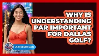 Why Is Understanding Par Important For Dallas Golf? - Everything About Dallas