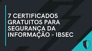 7 CERTIFICADOS GRATUITOS PARA SEGURAN&Ccedil;A DA INFORMA&Ccedil;&Atilde;O - IBSEC